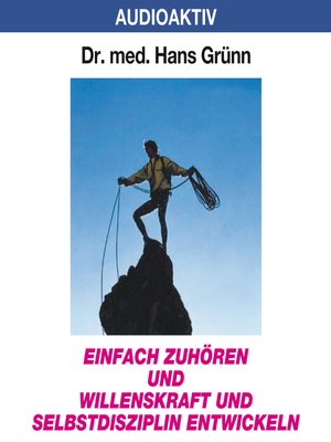 cover image of Einfach zuhören und Willenskraft und Selbstdisziplin entwickeln